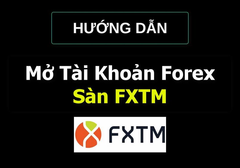 Mở tài khoản giao dịch tại FXTM